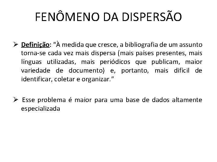 FENÔMENO DA DISPERSÃO Ø Definição: “À medida que cresce, a bibliografia de um assunto