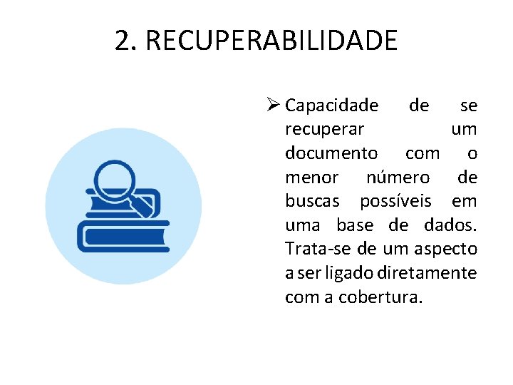 2. RECUPERABILIDADE Ø Capacidade de se recuperar um documento com o menor número de