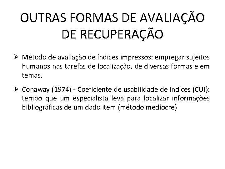 OUTRAS FORMAS DE AVALIAÇÃO DE RECUPERAÇÃO Ø Método de avaliação de índices impressos: empregar