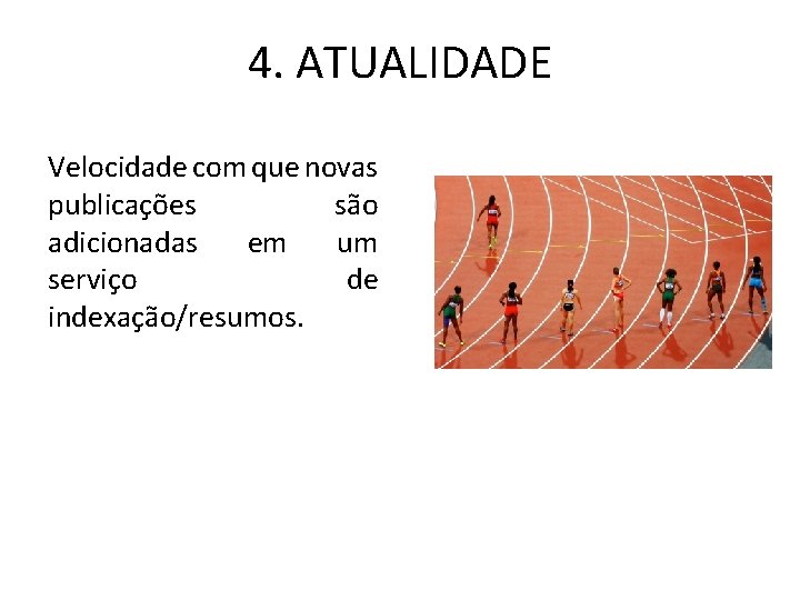 4. ATUALIDADE Velocidade com que novas publicações são adicionadas em um serviço de indexação/resumos.