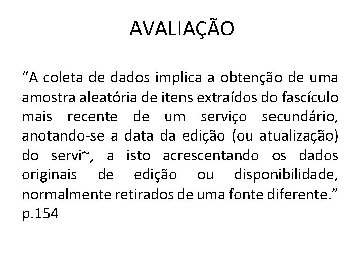 AVALIAÇÃO “A coleta de dados implica a obtenção de uma amostra aleatória de itens