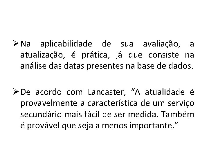 ØNa aplicabilidade de sua avaliação, a atualização, é prática, já que consiste na análise