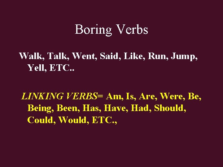 Vivid Verbs Many verbs are overused and boring