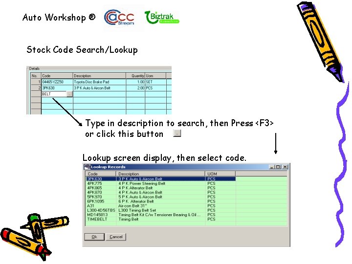 Auto Workshop ® Stock Code Search/Lookup Type in description to search, then Press <F