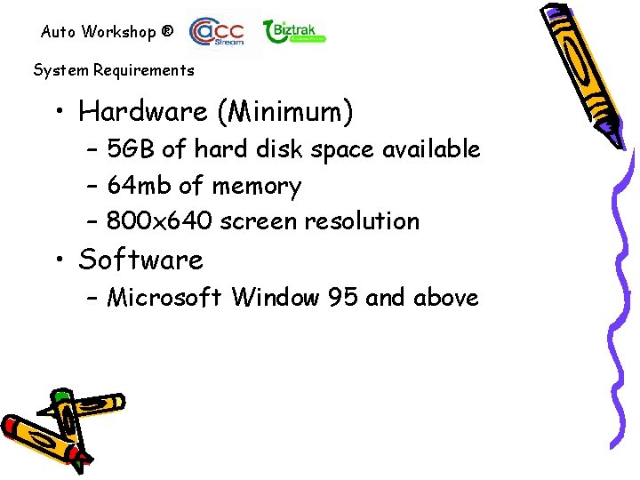 Auto Workshop ® System Requirements • Hardware (Minimum) – 5 GB of hard disk