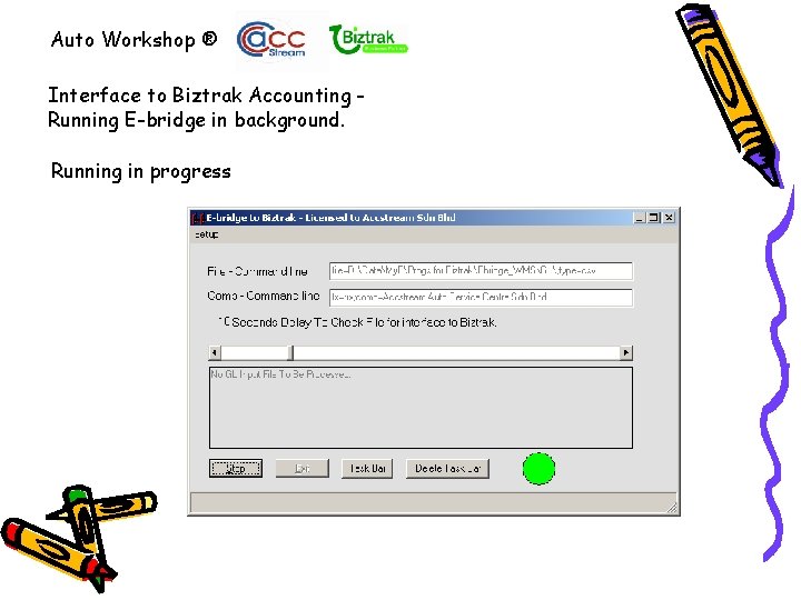 Auto Workshop ® Interface to Biztrak Accounting Running E-bridge in background. Running in progress