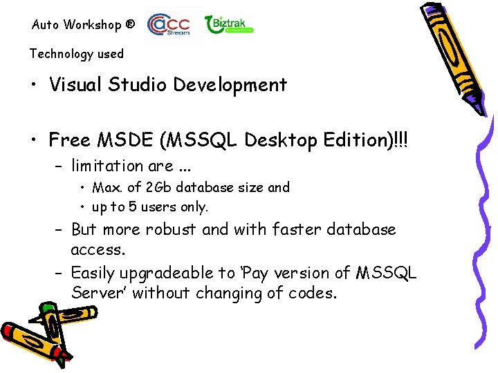 Auto Workshop ® Technology used • Visual Studio Development • Free MSDE (MSSQL Desktop