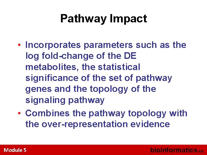 Pathway Impact • Incorporates parameters such as the log fold-change of the DE metabolites,