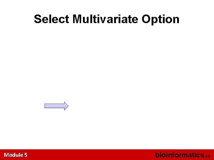 Select Multivariate Option Module 5 bioinformatics. ca 