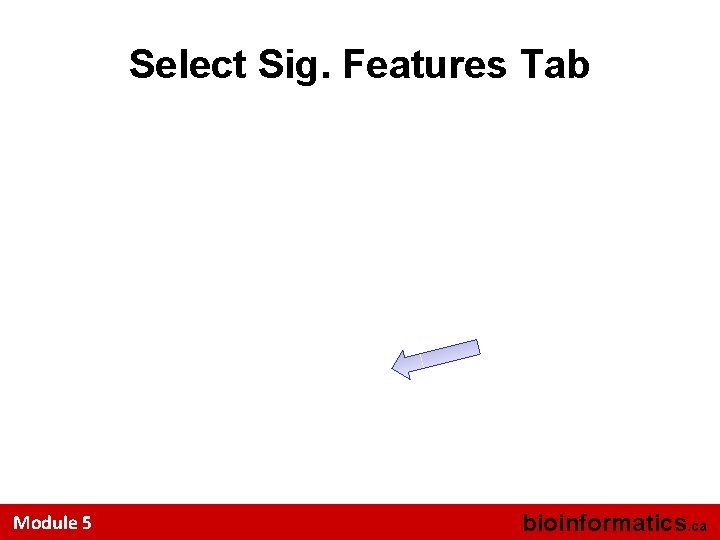 Select Sig. Features Tab Module 5 bioinformatics. ca 