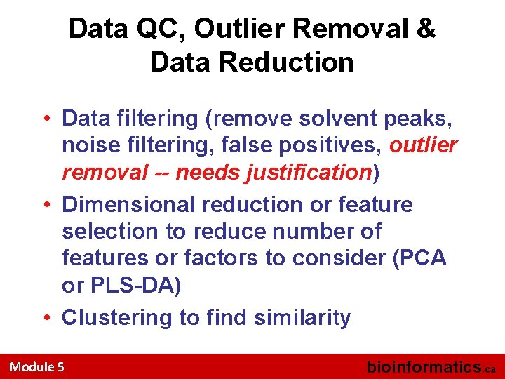 Data QC, Outlier Removal & Data Reduction • Data filtering (remove solvent peaks, noise