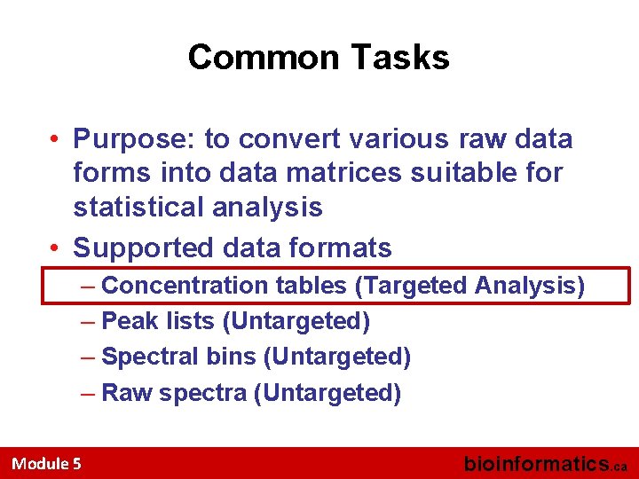 Common Tasks • Purpose: to convert various raw data forms into data matrices suitable