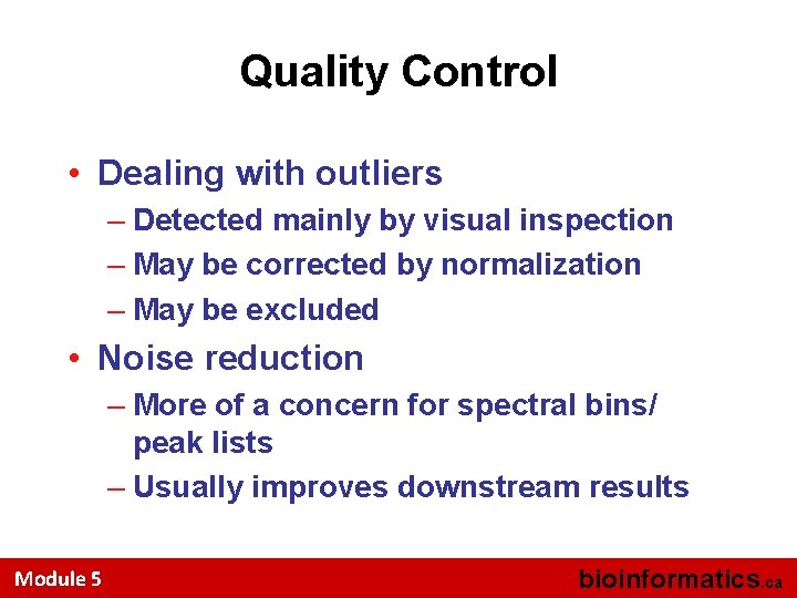 Quality Control • Dealing with outliers – Detected mainly by visual inspection – May