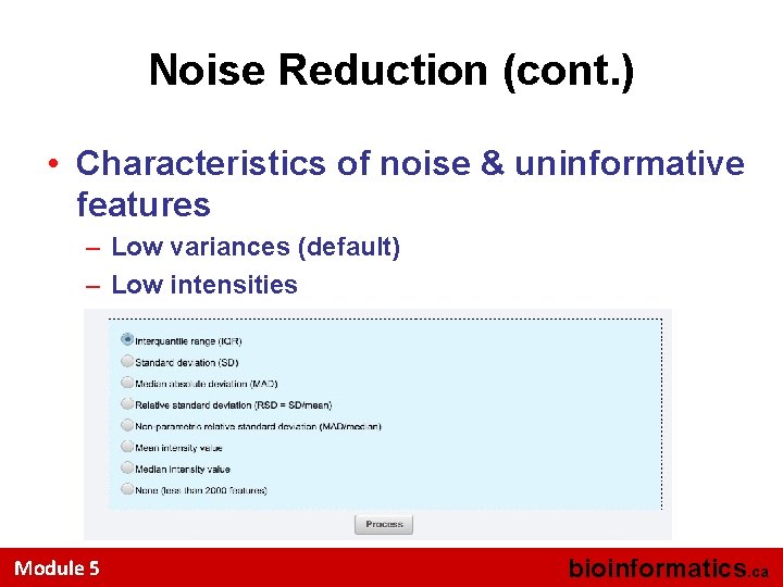 Noise Reduction (cont. ) • Characteristics of noise & uninformative features – Low variances