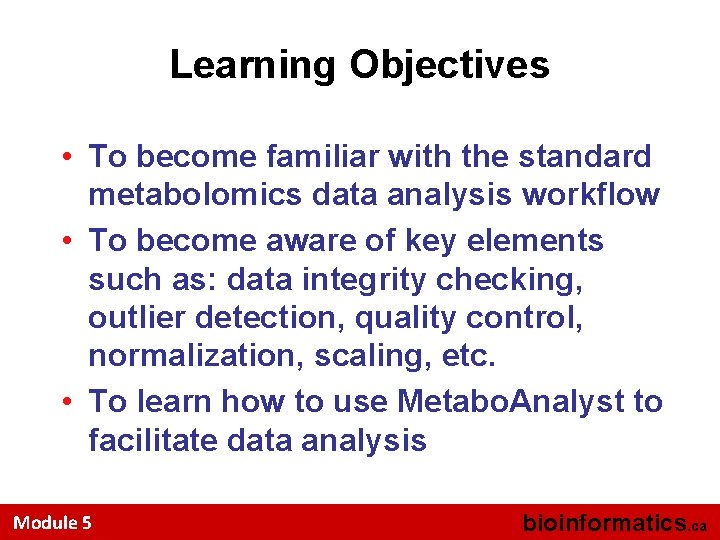 Learning Objectives • To become familiar with the standard metabolomics data analysis workflow •