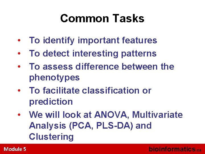 Common Tasks • To identify important features • To detect interesting patterns • To