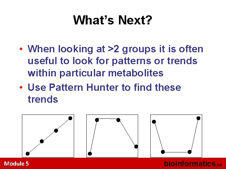 What’s Next? • When looking at >2 groups it is often useful to look