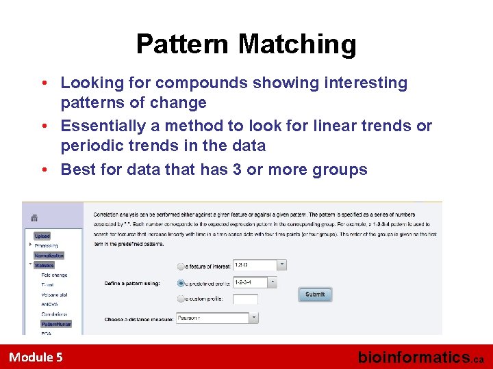 Pattern Matching • Looking for compounds showing interesting patterns of change • Essentially a