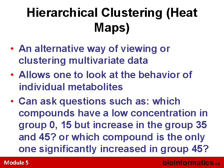 Hierarchical Clustering (Heat Maps) • An alternative way of viewing or clustering multivariate data