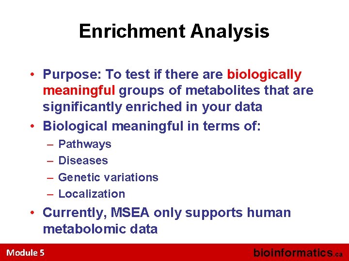 Enrichment Analysis • Purpose: To test if there are biologically meaningful groups of metabolites