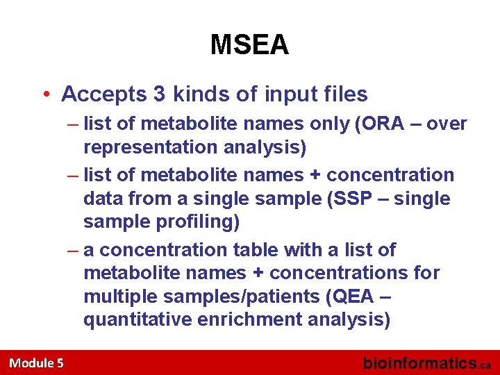 MSEA • Accepts 3 kinds of input files – list of metabolite names only