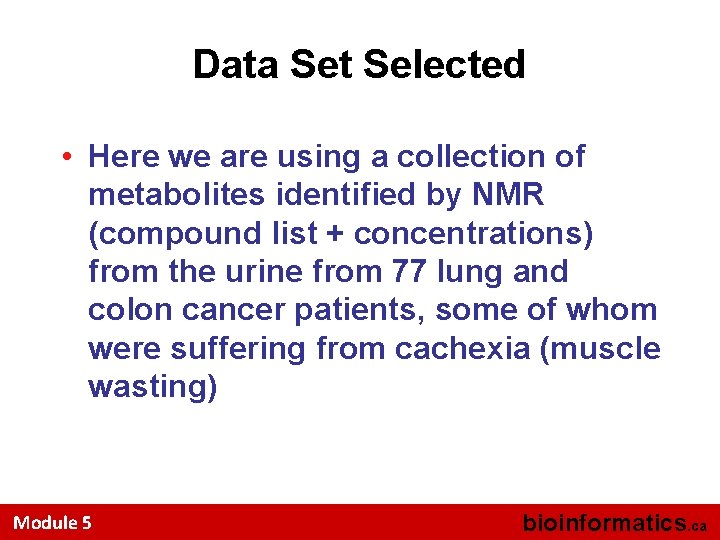 Data Set Selected • Here we are using a collection of metabolites identified by