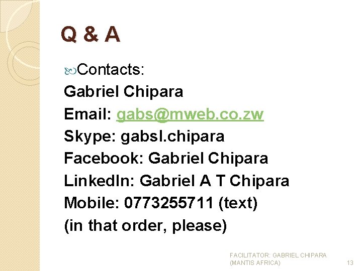 Q&A Contacts: Gabriel Chipara Email: gabs@mweb. co. zw Skype: gabsl. chipara Facebook: Gabriel Chipara