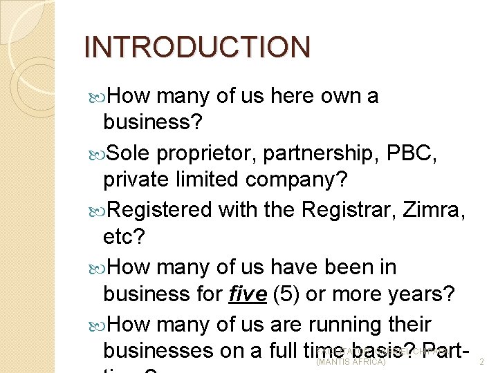 INTRODUCTION How many of us here own a business? Sole proprietor, partnership, PBC, private
