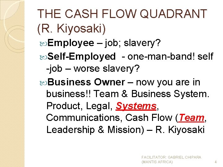 THE CASH FLOW QUADRANT (R. Kiyosaki) Employee – job; slavery? Self-Employed - one-man-band! self