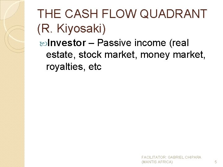 THE CASH FLOW QUADRANT (R. Kiyosaki) Investor – Passive income (real estate, stock market,