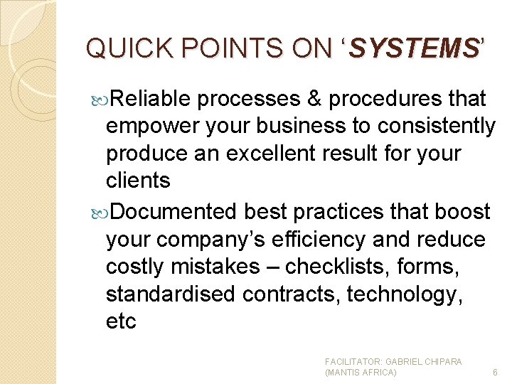 QUICK POINTS ON ‘SYSTEMS’ Reliable processes & procedures that empower your business to consistently