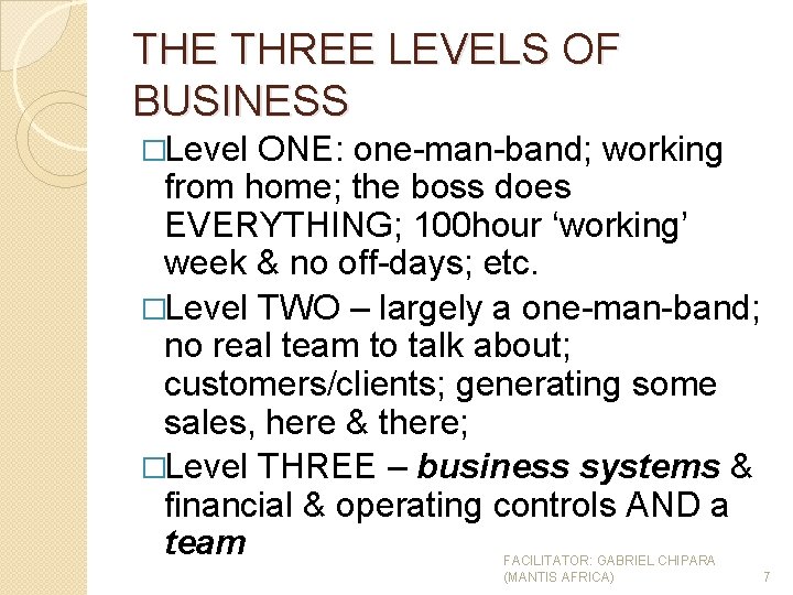 THE THREE LEVELS OF BUSINESS �Level ONE: one-man-band; working from home; the boss does