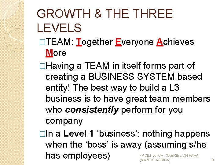 GROWTH & THE THREE LEVELS �TEAM: Together Everyone Achieves More �Having a TEAM in