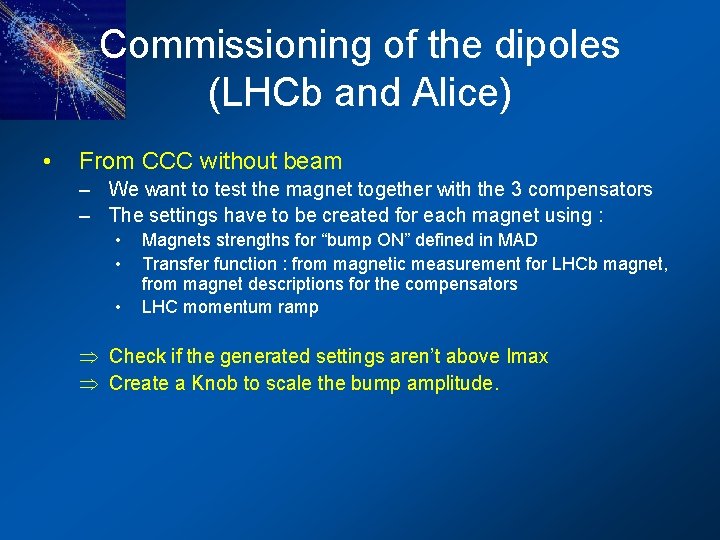 Commissioning of the dipoles (LHCb and Alice) • From CCC without beam – We