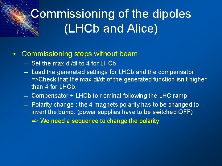 Commissioning of the dipoles (LHCb and Alice) • Commissioning steps without beam – Set