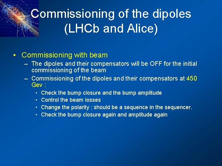 Commissioning of the dipoles (LHCb and Alice) • Commissioning with beam – The dipoles