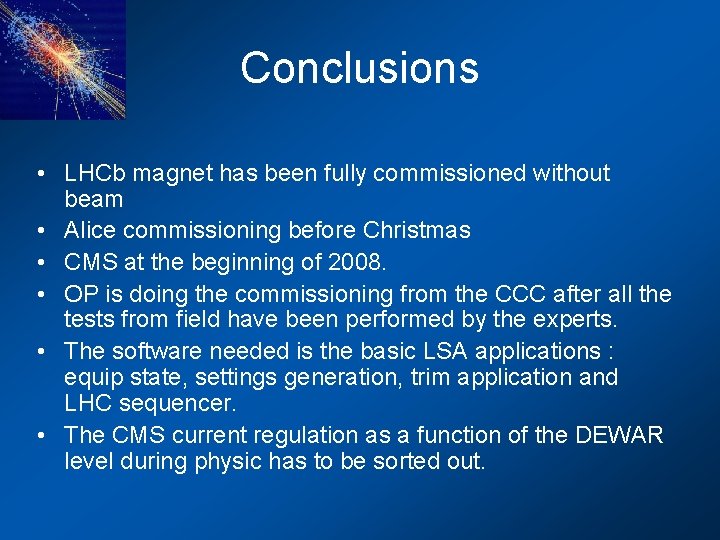 Conclusions • LHCb magnet has been fully commissioned without beam • Alice commissioning before