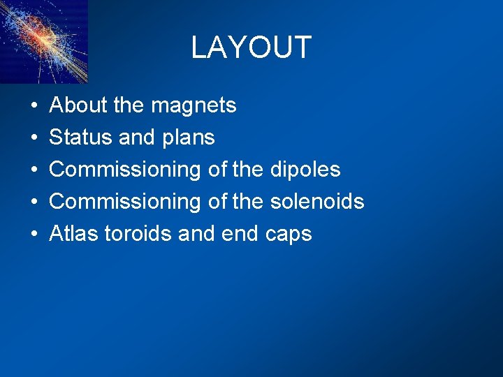 LAYOUT • • • About the magnets Status and plans Commissioning of the dipoles