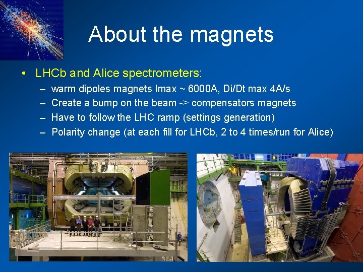 About the magnets • LHCb and Alice spectrometers: – – warm dipoles magnets Imax