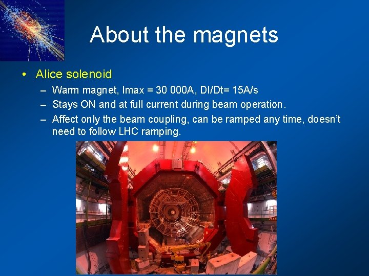 About the magnets • Alice solenoid – Warm magnet, Imax = 30 000 A,
