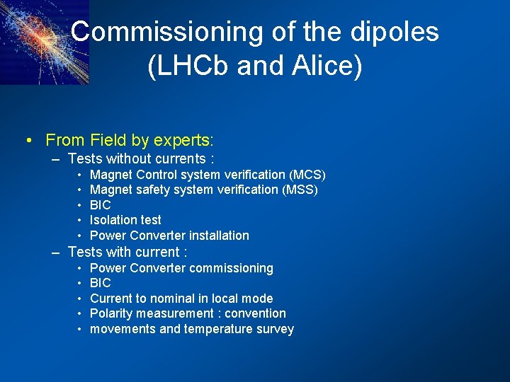 Commissioning of the dipoles (LHCb and Alice) • From Field by experts: – Tests