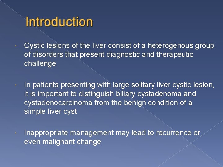 Introduction Cystic lesions of the liver consist of a heterogenous group of disorders that