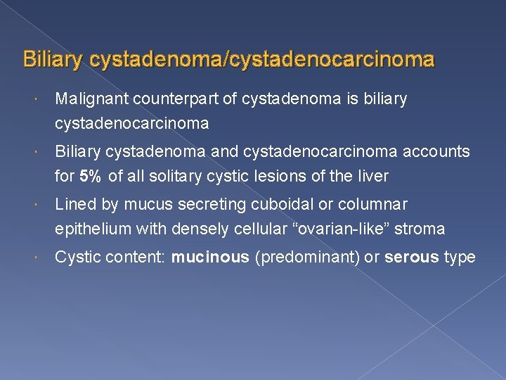 Biliary cystadenoma/cystadenocarcinoma Malignant counterpart of cystadenoma is biliary cystadenocarcinoma Biliary cystadenoma and cystadenocarcinoma accounts