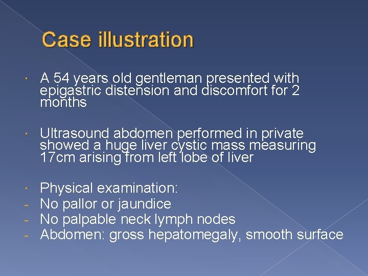 Case illustration A 54 years old gentleman presented with epigastric distension and discomfort for