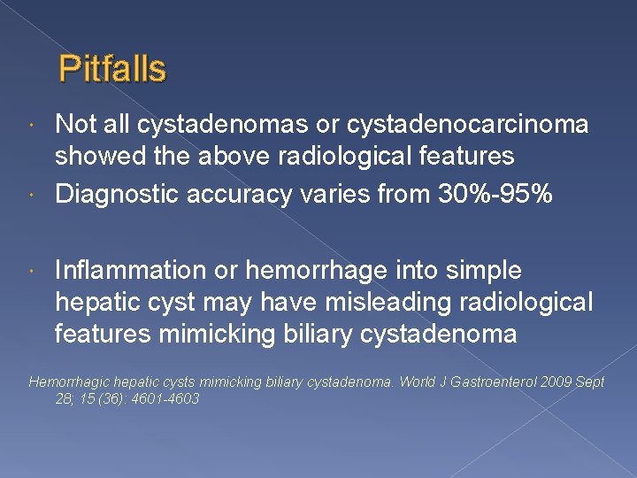 Pitfalls Not all cystadenomas or cystadenocarcinoma showed the above radiological features Diagnostic accuracy varies