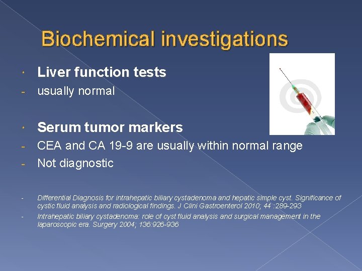 Biochemical investigations Liver function tests - usually normal Serum tumor markers CEA and CA