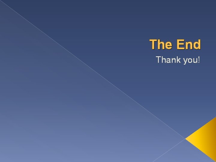 The End Thank you! 
