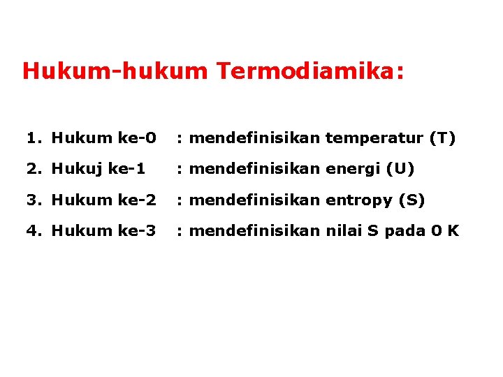Hukum-hukum Termodiamika: 1. Hukum ke-0 : mendefinisikan temperatur (T) 2. Hukuj ke-1 : mendefinisikan