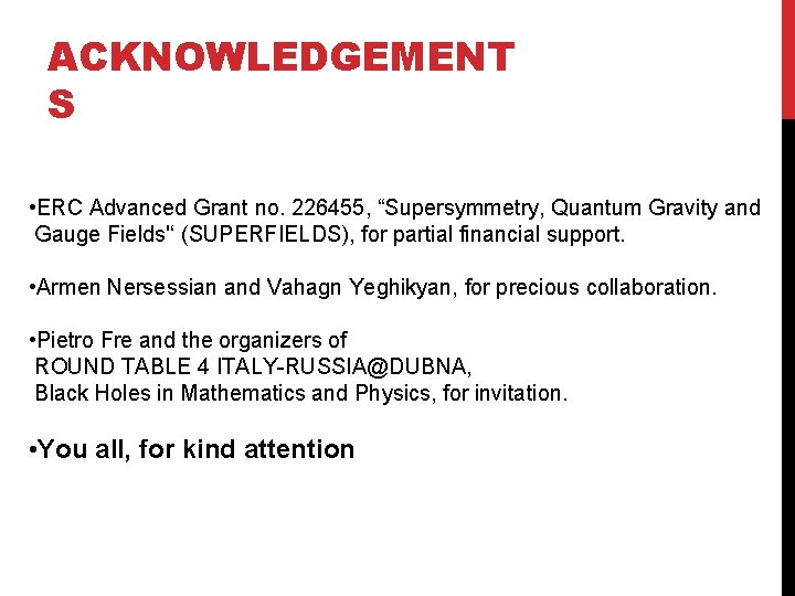 ACKNOWLEDGEMENT S • ERC Advanced Grant no. 226455, “Supersymmetry, Quantum Gravity and Gauge Fields'‘