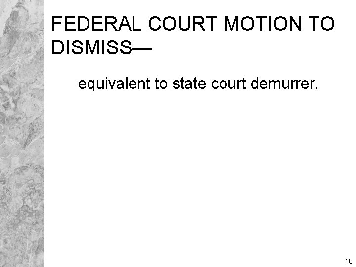 FEDERAL COURT MOTION TO DISMISS— equivalent to state court demurrer. 10 